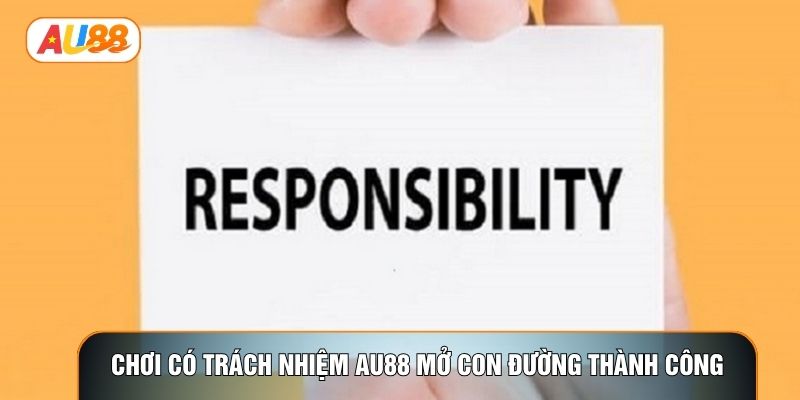 Chơi có trách nhiệm AU88 mở con đường thành công Chơi có trách nhiệm AU88 mở con đường thành công
