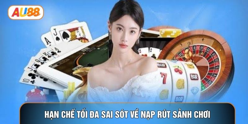 Hạn chế tối đa sai sót về nạp rút sảnh chơi Hạn chế tối đa sai sót về nạp rút sảnh chơi