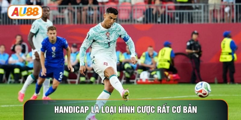 Handicap là loại hình cược rất cơ bản Handicap là loại hình cược rất cơ bản