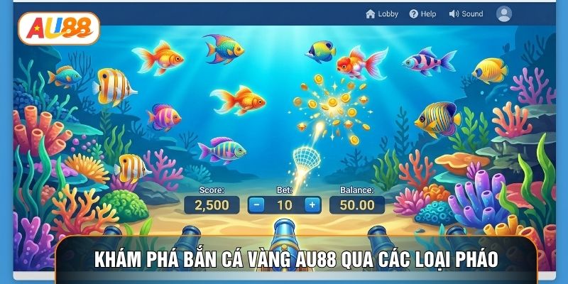 Khám phá bắn cá vàng AU88 qua các loại pháo