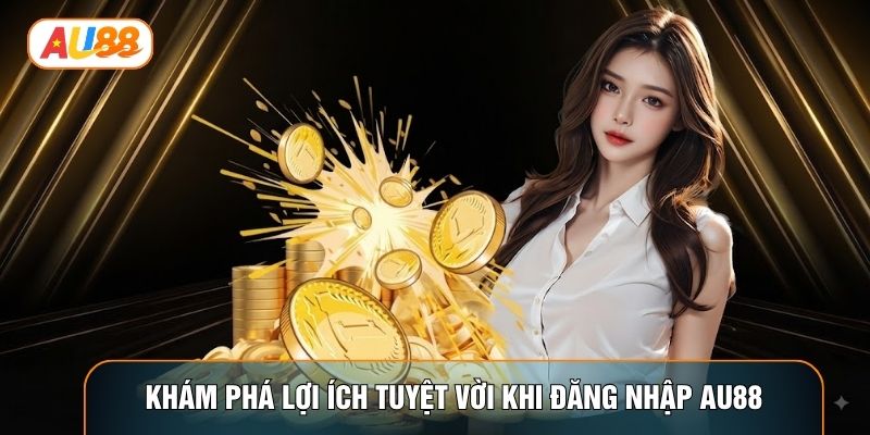 Khám phá lợi ích tuyệt vời khi đăng nhập AU88 Khám phá lợi ích tuyệt vời khi đăng nhập AU88