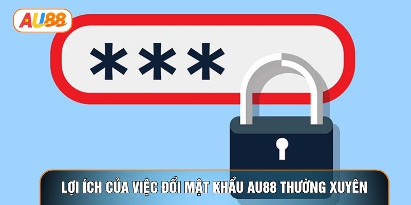 Lợi ích của việc đổi mật khẩu AU88 thường xuyên Lợi ích của việc đổi mật khẩu AU88 thường xuyên