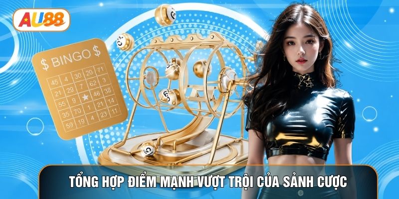 Tổng hợp điểm mạnh vượt trội của sảnh cược Tổng hợp điểm mạnh vượt trội của sảnh cược
